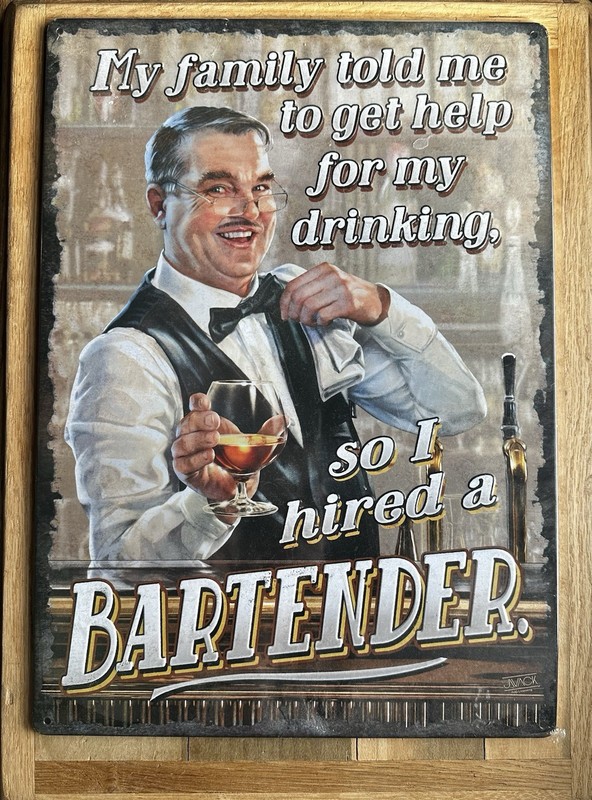 Metal Sign-MY FAMILY TOLD ME TO GET HELP FOR MY DRINKING, SO I HIRED A BARTENDER